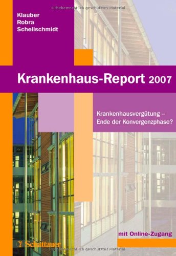 Krankenhaus-Report 2007. Krankenhausvergütung - Ende der Konvergenzphase? Mit Online-Zugang zum Internetportal www.krankenhaus-report-online.de Medicine