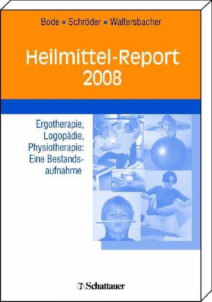 Heilmittel-Report 2008: Ergotherapie, Logopädie, Physiotherapie: Eine Bestandsaufnahme Medicine
