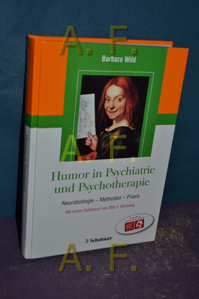 Humor in Psychiatrie und Psychotherapie: Neurobiologie, Methoden, Praxis: Neurobiologie - Methoden - Praxis. Geleitwort: Kernberg, Otto F. Medicine