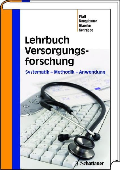 Lehrbuch Versorgungsforschung: Systematik – Methodik – Anwendung: Systematik - Methodik - Anwendung. Vorwort: Scriba, Peter C.; Badura, Bernhard; Raspe, Heiner Medicine