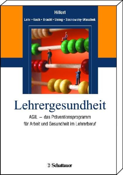 Lehrergesundheit: AGIL - das Präventionsprogramm für Arbeit und Gesundheit im Lehrerberuf: AGIL - das Präventionsprogramm für Arbeit und Gesundheit im Lehrerberuf. Arbeitsblätter online verfügbar Medicine