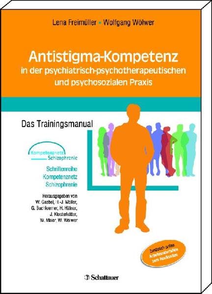 Antistigma-Kompetenz in der psychiatrisch-psychotherapeutischen und psychosozialen Praxis: Das Trainingsmanual Schriftenreihe Kompetenznetz ... Häfner, J. Klosterkötter, W. Maier, W. Wölwer Medicine