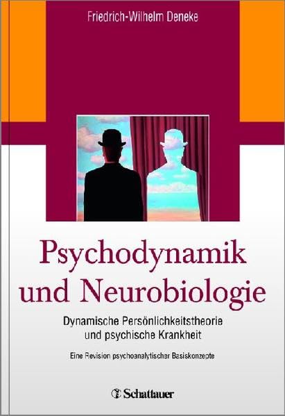 Psychodynamik und Neurobiologie: Dynamische Persönlichkeitstheorie und psychische Krankheit - Eine Revision psychoanalytischer Basiskonzepte Medicine