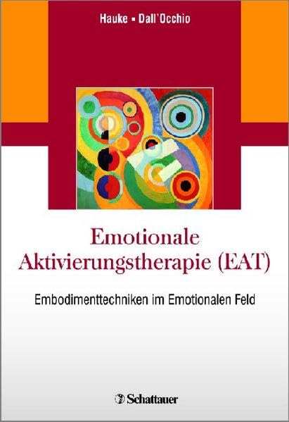 Emotionale Aktivierungstherapie (EAT): Embodimenttechniken im Emotionalen Feld Medicine