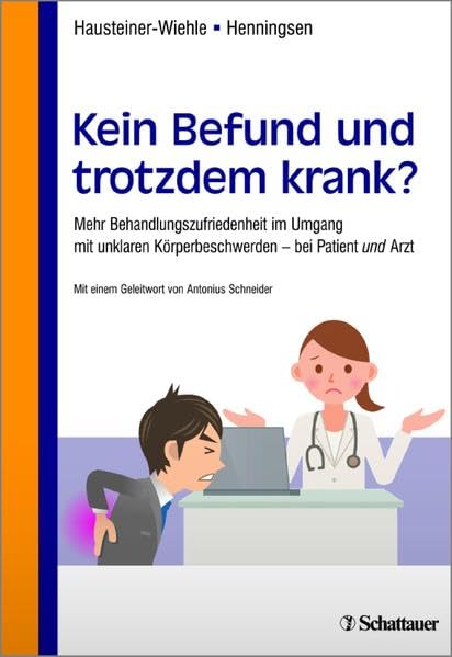 Kein Befund und trotzdem krank?: Mehr Behandlungszufriedenheit im Umgang mit unklaren Körperbeschwerden - bei Patient und Arzt Medicine