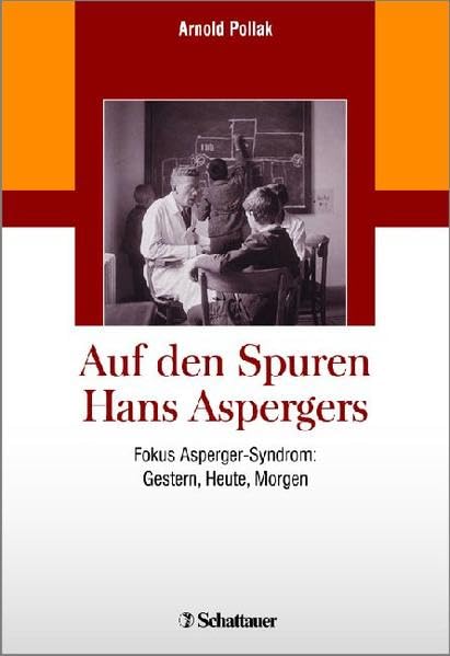 Auf den Spuren Hans Aspergers: Fokus Asperger-Syndrom: Gestern, Heute, Morgen Medicine