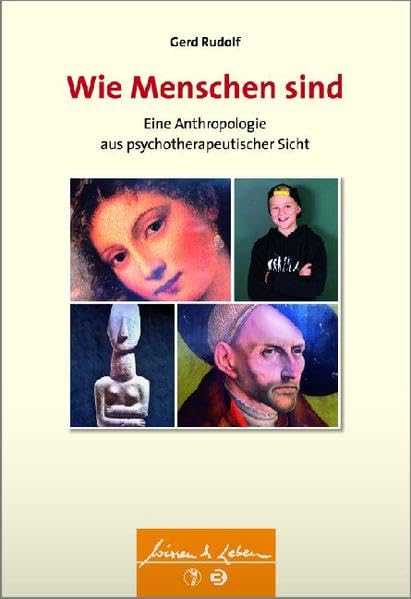 Wie Menschen sind: Eine Anthropologie aus psychotherapeutischer Sicht (Wissen und Leben) (Wissen & Leben) Medicine
