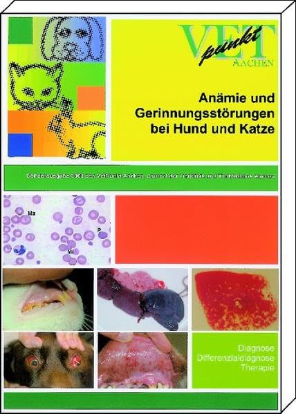 Anämie und Gerinnungsstörungen bei Hund und Katze: Diagnose - Differenzialdiagnose - Therapie VETpunkt Aachen Medicine