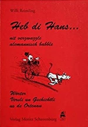 Heb di Hans. Nit verzwazzle alemannisch babble. Wörter, Versli und Geschichtli us de Ortenau Books