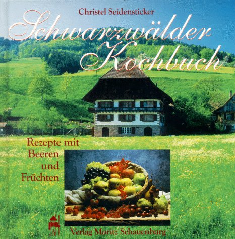 Schwarzwälder Kochbuch: Rezepte mit Beeren und Früchten Cooking & Enjoying
