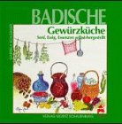 Badische Gewürzküche. Senf, Essig, Essenzen selbst hergestellt Cooking & Enjoying