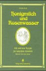 Honigmilch und Rosenwasser. Alte und neue Rezepte für natürliche Schönheit Self-help