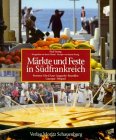 Märkte und Feste in Südfrankreich: Provence, Cote d' Azur, Languedoc, Roussillon, Gascogne, Perigord Business, Finance & Career