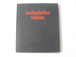 Product Image: Archaische Vision. Gedichte - Plastiken