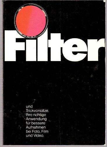 Filter und Trickvorsätze: Ihre richtige Anwendung für bessere Aufnahmen bei Foto, Film und Video Photography