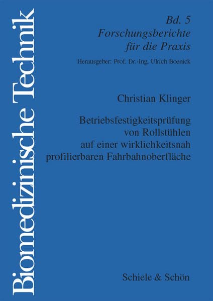 Betriebsfestigkeitsprüfung von Rollstühlen auf einer wirklichkeitsnah profilierbaren Fahrbahnoberfläche (Biomedizinische Technik / Forschungsberichte für die Praxis) Books