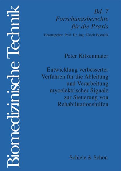 Entwicklung verbesserter Verfahren für die Ableitung und Verarbeitung myoelektrischer Signale zur Steuerung von Rehabilitationshilfen (Biomedizinische Technik / Forschungsberichte für die Praxis) Business & Technology