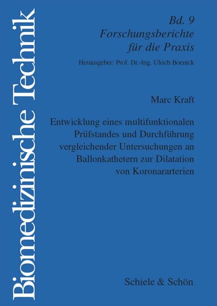 Entwicklung eines multifunktionalen Prüfstandes und Durchführung vergleichender Untersuchungen an Ballonkatheder zur Dilatation von Koronararterien ... Technik / Forschungsberichte für die Praxis) Books