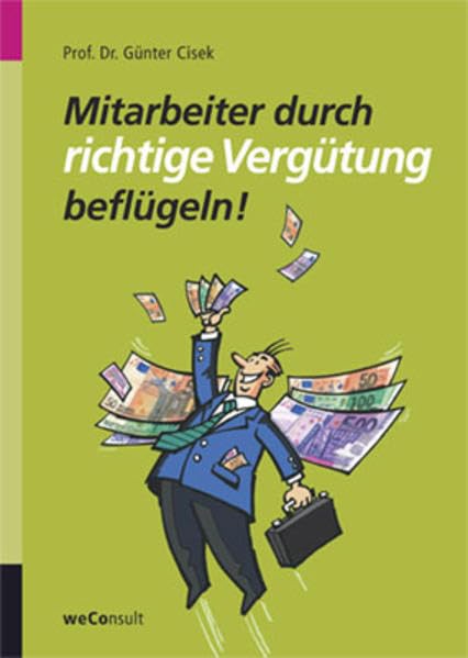 Mitarbeiter durch richtige Vergütung beflügeln: Ein Kompendium der modernen Vergütungspraxis mit einer kritischen Abwägung ihrer Auswirkungen auf auf die Motivation Law
