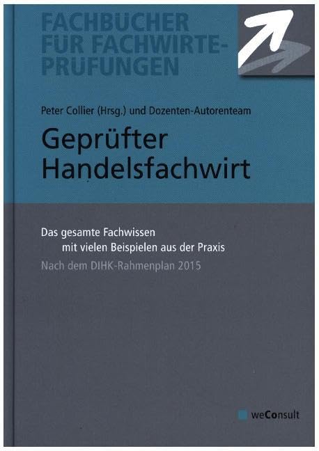 Geprüfter Handelsfachwirt: Das gesamte Fachwissen mit vielen Beispielen aus der Praxis: Das gesamte Fachwissen mit vielen Beispielen aus der Praxis. Nach dem DIHK-Rahmenplan 2015 Law