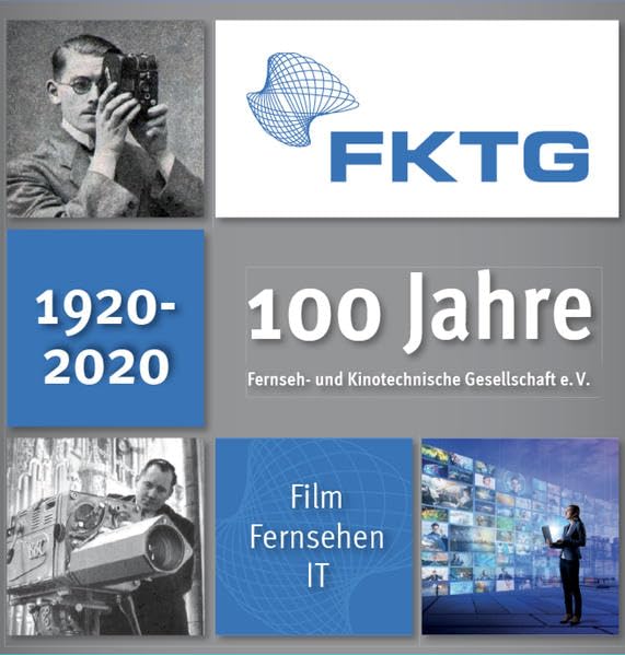100 Jahre FKTG: Fernseh- und Kinotechnische Gesellschaft e.V. Business & Technology