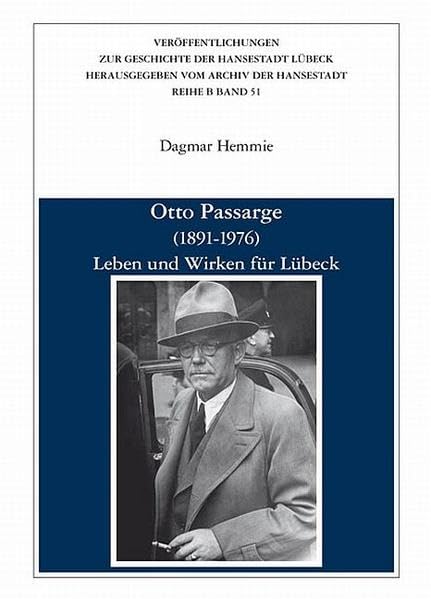 Otto Passarge (1891-1976): Leben und Wirken für Lübeck (Veröffentlichungen zur Geschichte der Hansestadt Lübeck: Reihe B) Politics & History