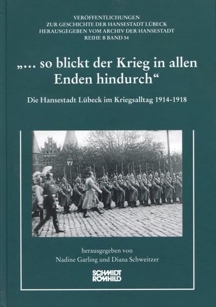"... so blickt der Krieg in allen Enden hindurch": Die Hansestadt Lübeck im Kriegsalltag 1914-1918 (Veröffentlichungen zur Geschichte der Hansestadt Lübeck: Reihe B) Books