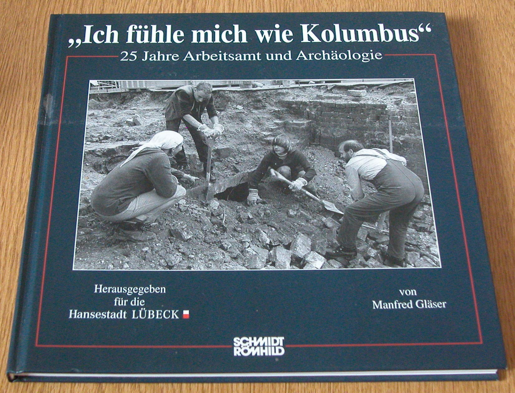 Ich fühle mich wie Kolumbus: 25 Jahre Arbeitsamt und Archäologie (Ausstellungen zur Archäologie) Natural Sciences