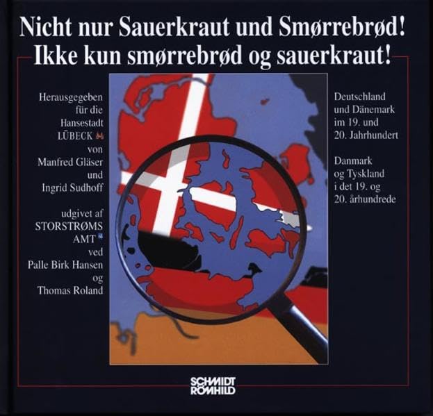 Nicht nur Sauerkraut und Smorrebrod! /Ikke kun smorrebrod og sauerkraut!: Deutschland und Dänemark im 19. und 20. Jahrhundert /Danmark og Tyskland i det 19. og 20. arhundrede Politics & History