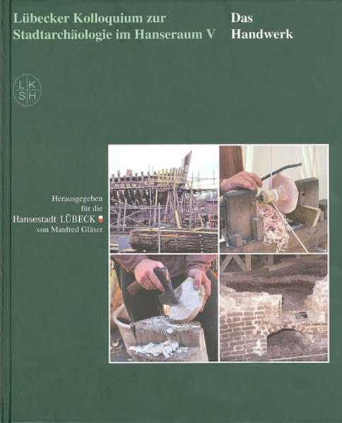 Das Handwerk: Lübecker Kolloquium zur Stadtarchäologie im Hanseraum V Natural Sciences