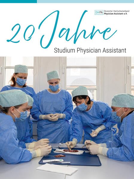 20 Jahre Studium Physician Assistant: Festschrift des Deutschen Hochschulverbandes Physician Assistant e. V. (DHPA) Medicine