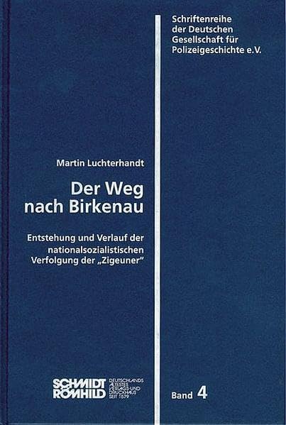Der Weg nach Birkenau: Entstehung und Verlauf der nationalsozialstischen Verfolgung der "Zigeuener" (Schriftenreihe der Deutschen Gesellschaft für Polizeigeschichte e.V.) German history