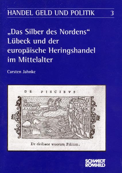Das Silber des Nordens: Lübeck und der europäische Heringshandel im Mittelalter (Handel, Geld und Politik) Film, Art & Culture