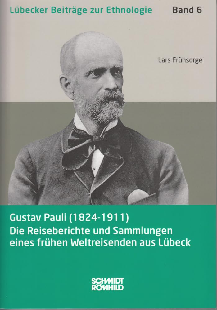 Gustav Pauli (1824-1911): Die Reiseberichte und Sammlungen eines frühen Weltreisenden aus Lübeck (Lübecker Beiträge zur Ethnologie) Law