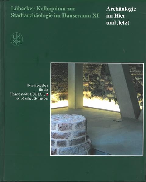 Lübecker Kolloquium zur Stadtarchäologie im Hanseraum XI - Archäologie im Hier und Jetzt Books
