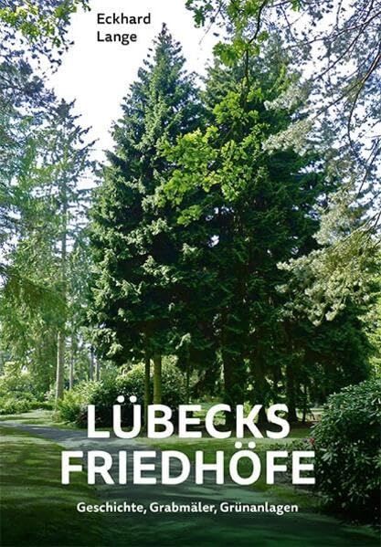 Lübecks Friedhöfe: Geschichte, Grabmäler, Grünanlagen Books