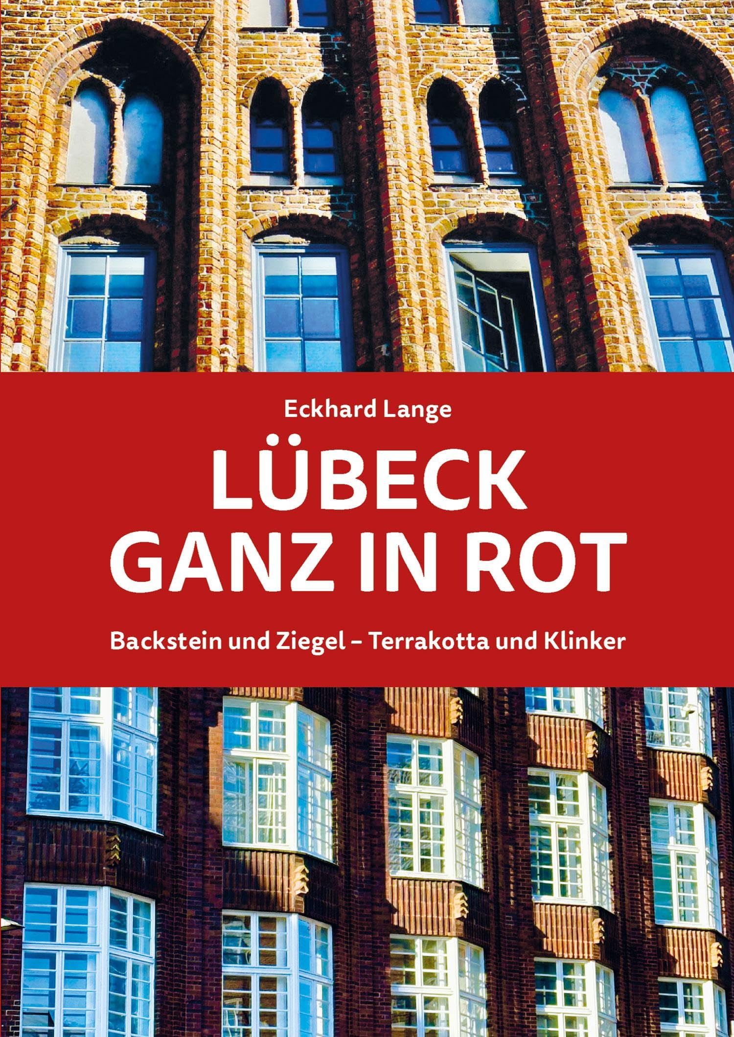 Lübeck ganz in Rot: Backstein und Ziegel - Terrakotta und Klinker Architecture