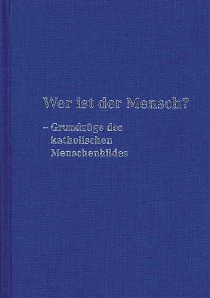 Wer ist der Mensch?: Grundzüge des katholischen Menschenbildes Religion & Esotericism