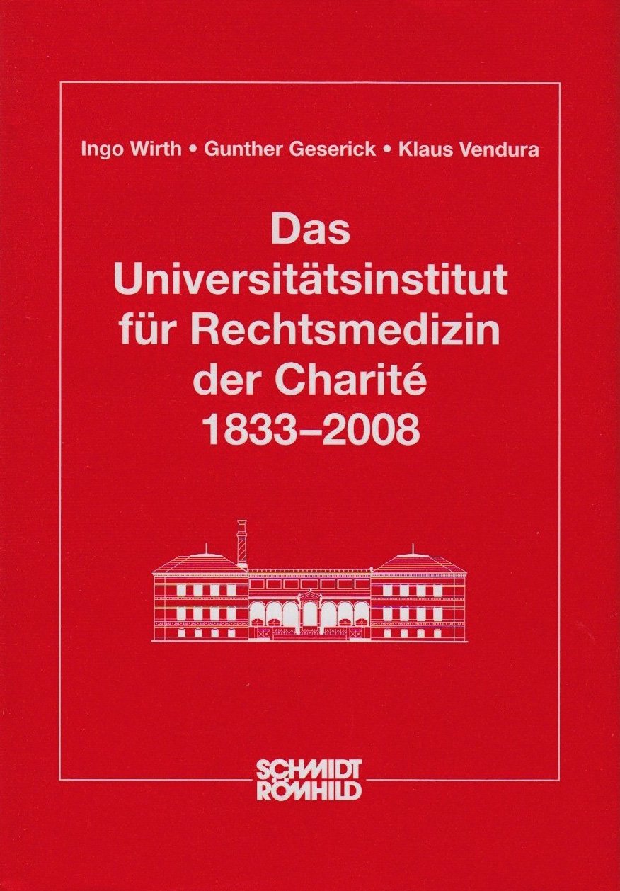 Das Universitätsinstitut für Rechtsmedizin der Charité 1833-2008 Medicine