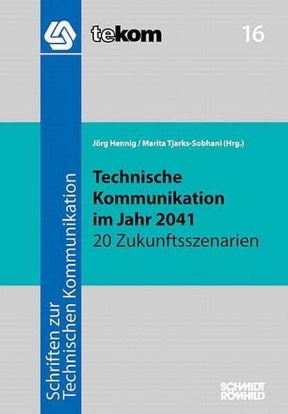 Technische Kommunikation im Jahr 2041: 20 Zukunftsszenarien (Schriften zur technischen Kommunikation) Media & Communication
