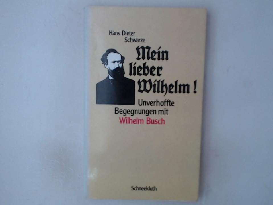 Mein lieber Wilhelm!: Unverhoffte Begegnungen m. Wilhelm Busch Professional & Reference Books
