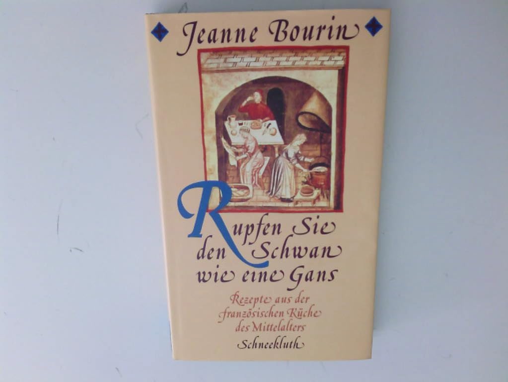 Rupfen Sie den Schwan wie eine Gans. Rezepte aus der französischen Küche des Mittelalters Foreign Languages ​​& Dictionaries