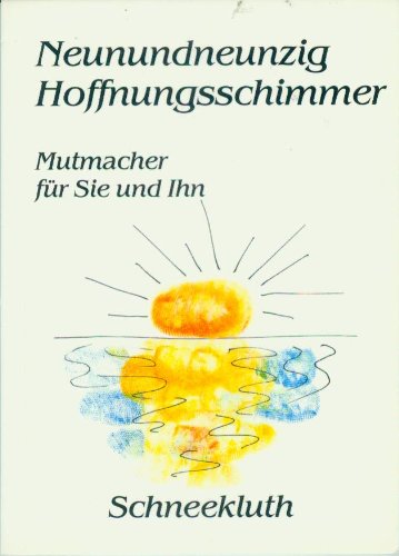 Neunundneunzig Hoffnungsschimmer. Mutmacher für Sie und Ihn - unbekannt book