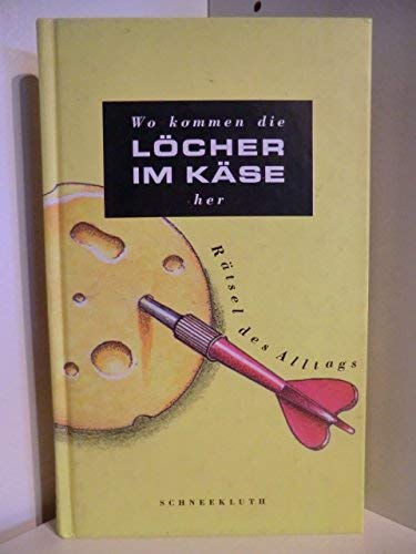 Wo kommen die Löcher im Käse her? Rätsel des Alltags Books