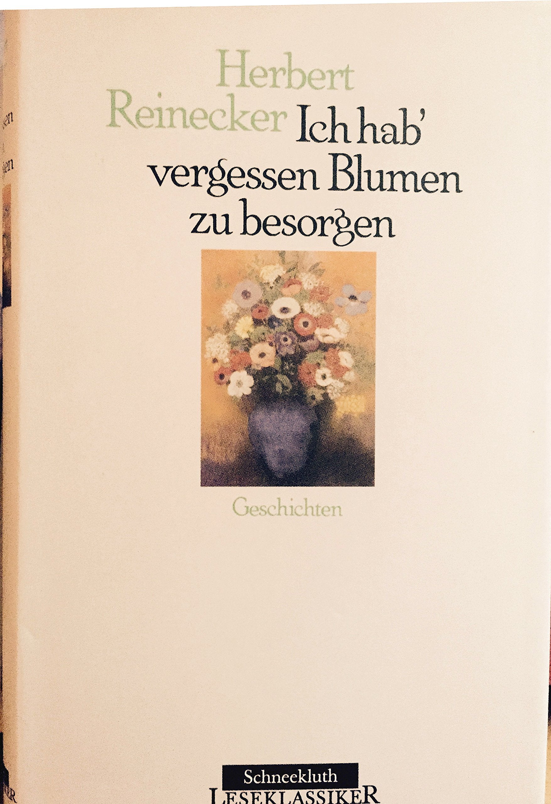 Ich hab' vergessen, Blumen zu besorgen. Kurzgeschichtensammlung Books