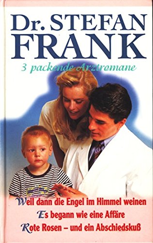 Dr. Stefan Frank , weil dann die Engel im Himmel weinen - Es begann wie eine Affäre - Rote Rosen - und ein Abschiedskuß Books