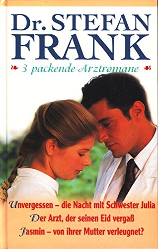 Dr.Stefan Frank , Unvergessen - die Nacht mit Schwester Julia - Der Arzt , der seinen Eid vergaß - Jasmin - von ihrer Mutter verleugnet ? Books
