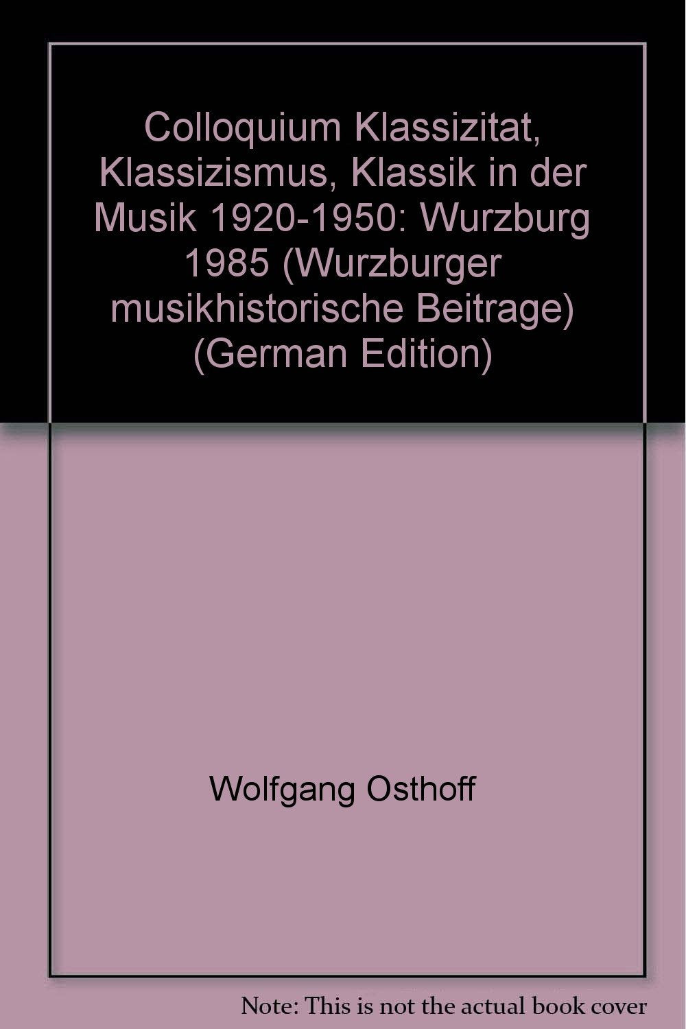 Colloquium Klassizität, Klassizismus, Klassik in der Musik 1920-1950 (Würzburg 1985) Arts & Music