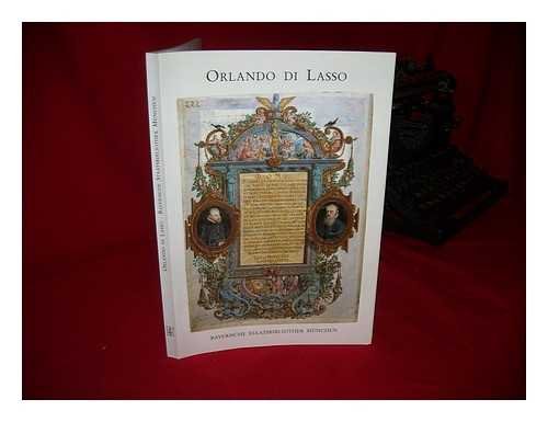 Orlando di Lasso. Prachthandschriften und Quellenüberlieferung: Aus den Beständen der Bayerischen Staatsbibliothek München Books