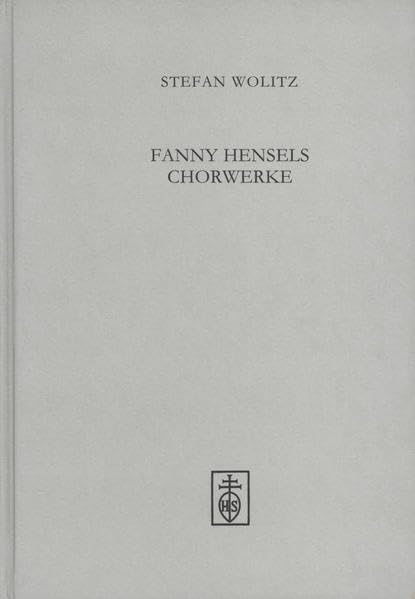 Fanny Hensels Chorwerke (Wiener Veröffentlichungen zur Musikwissenschaft) Arts & Music